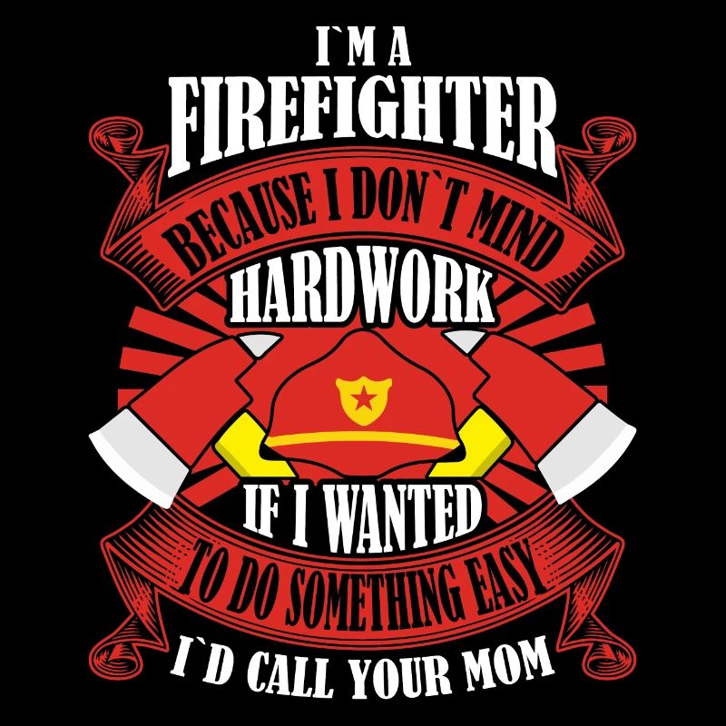 I am a firefighter because I work hard