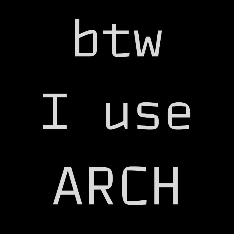 btw I use Arch Linux