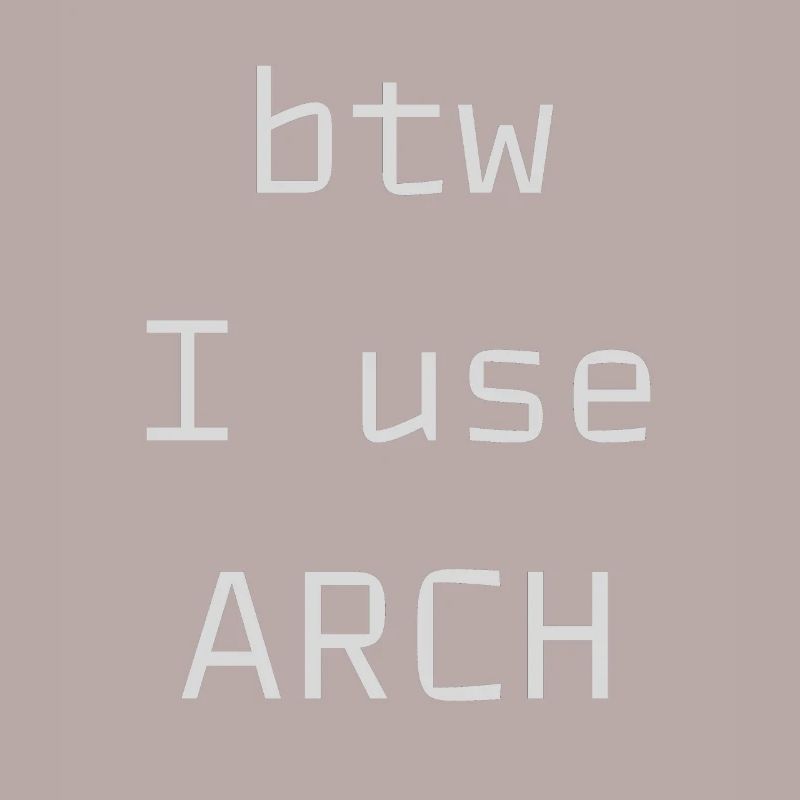 btw I use Arch Linux