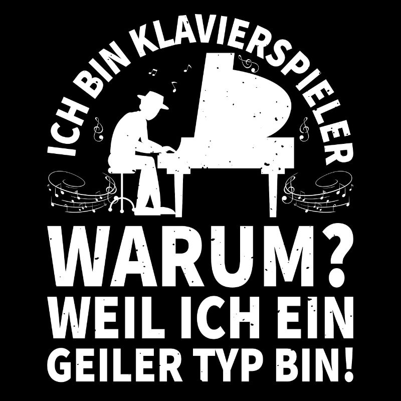 Ich bin ein Klavierspieler, ein geiler Typ