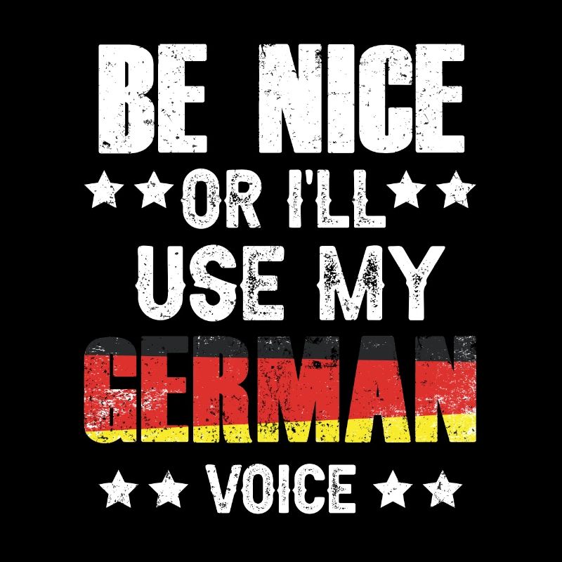Sei Nett Oder Ich Benutze Meine Deutsche Stimme