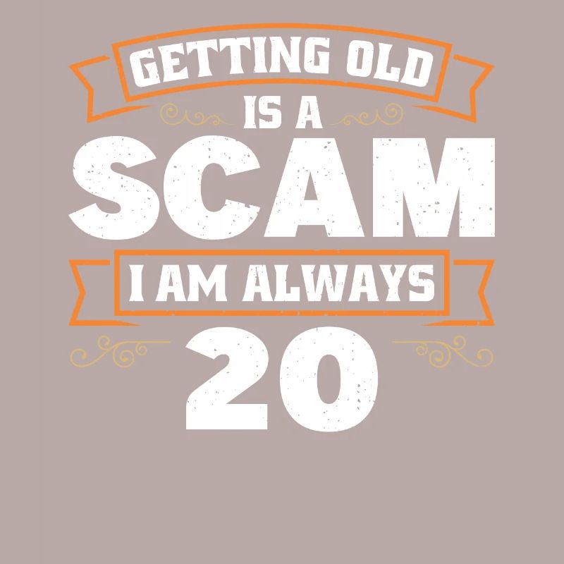 Getting old is cheating, I'm always 20