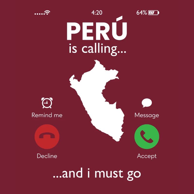 peru is calling i must go, peruvian peru