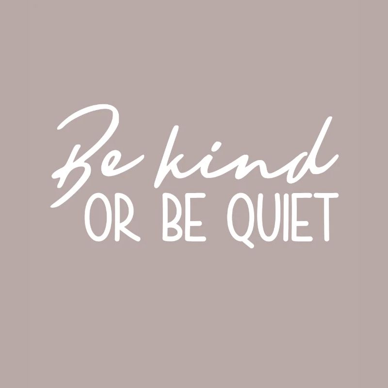 Sei Freundlich Oder Sei Still - Inspirierend