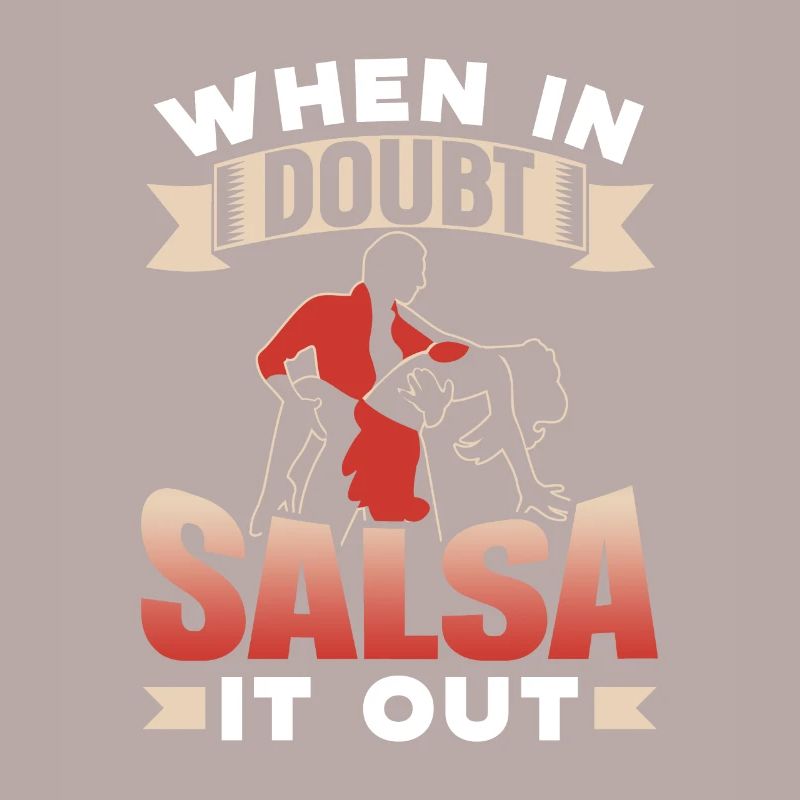 When In Doubt Salsa It Out Dancers Dancing Dance
