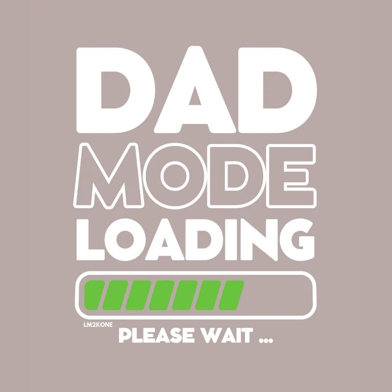 Loading soon daddy -DAD mode loading