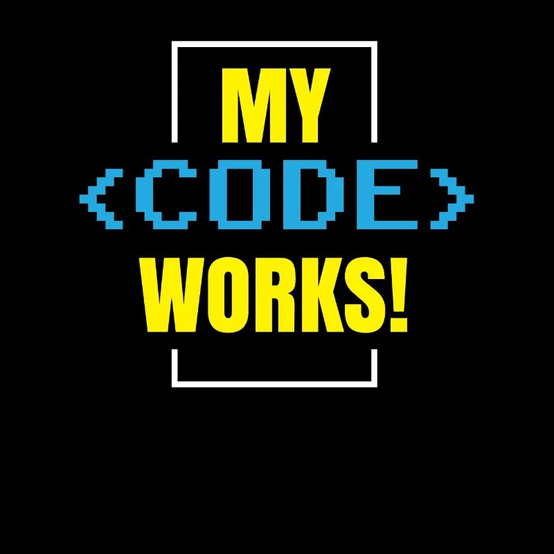 My Code Works Programming Coding Coder