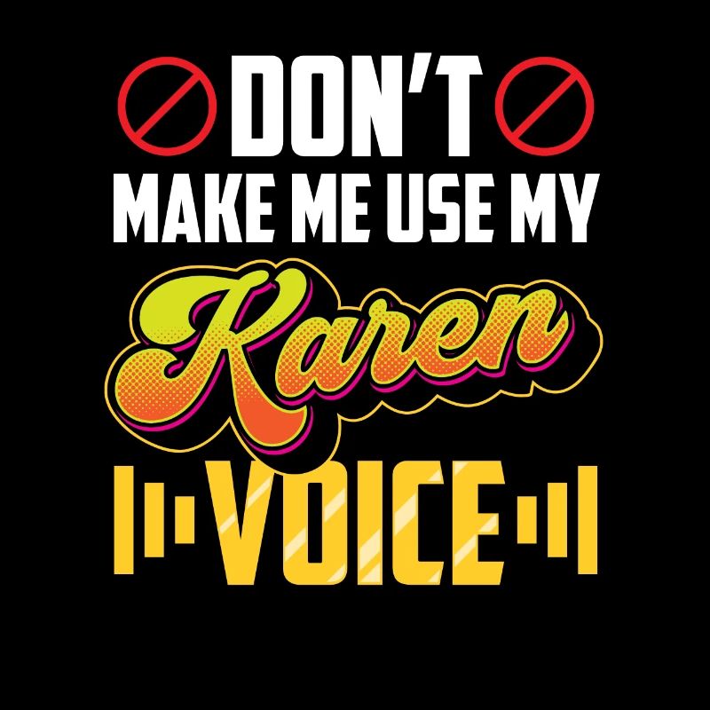 Ne me forcez pas à utiliser ma voix karen
