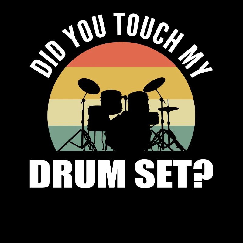 Did You Touch My Drum Set? Drum Player