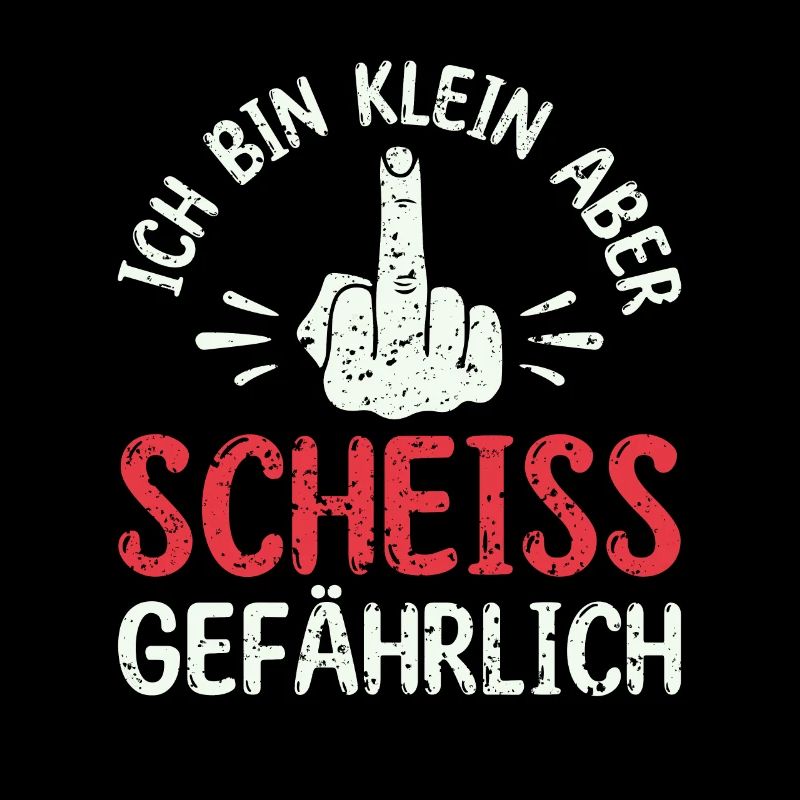 Ich bin klein aber scheiß gefährlich -
