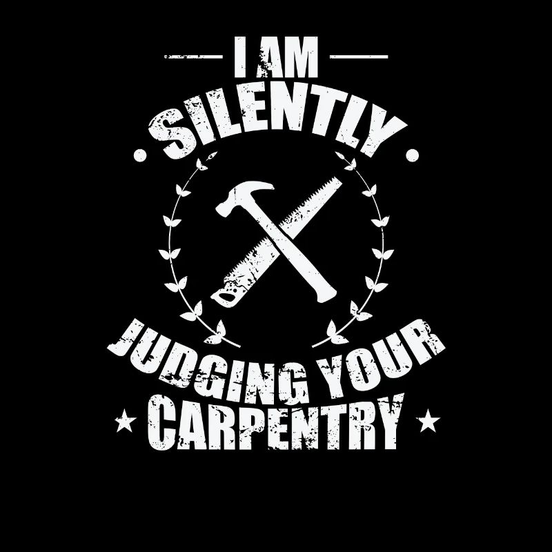 I am Silently Judging your Carpentry Waldarbeiter