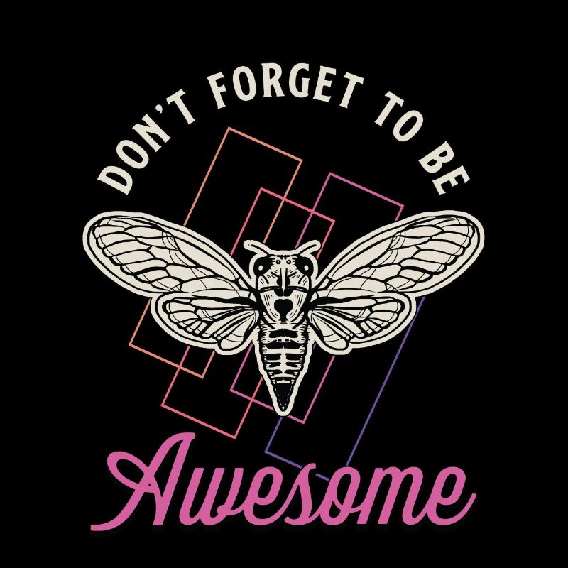 Cicadas Don't Forget To Be Awesome Cicada Insects