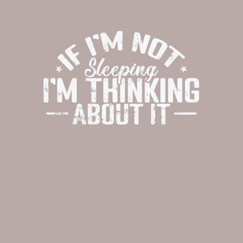If I'm not sleeping I'm thinking about it