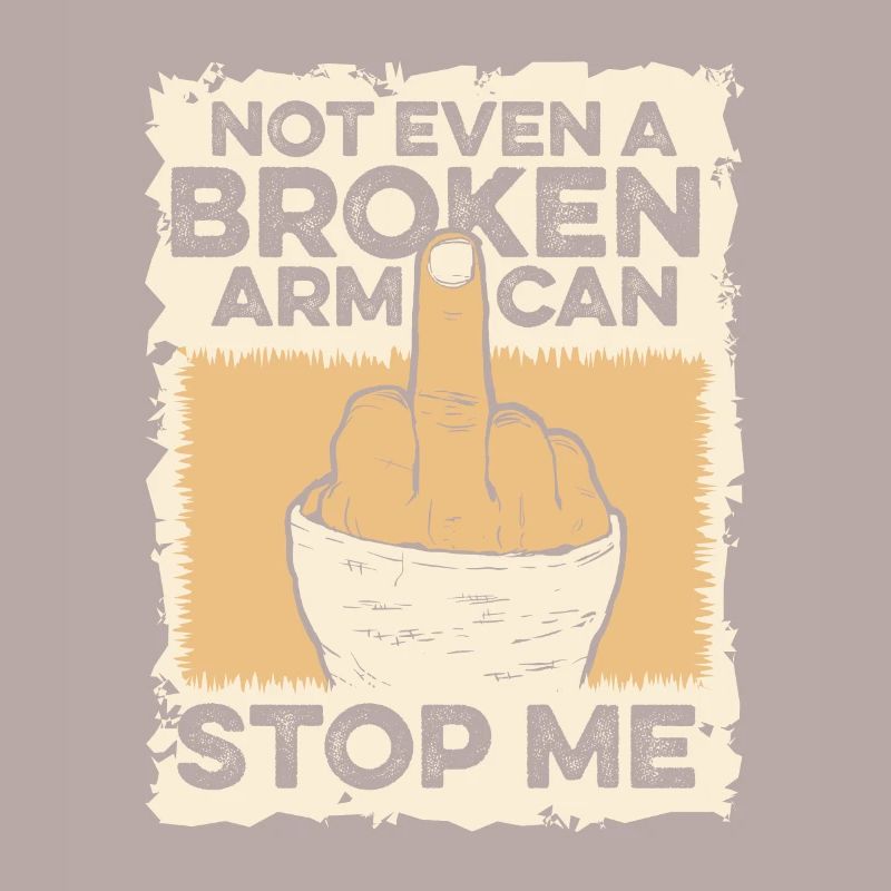Not Even A Broken Arm Can Stop Me Broken Bone