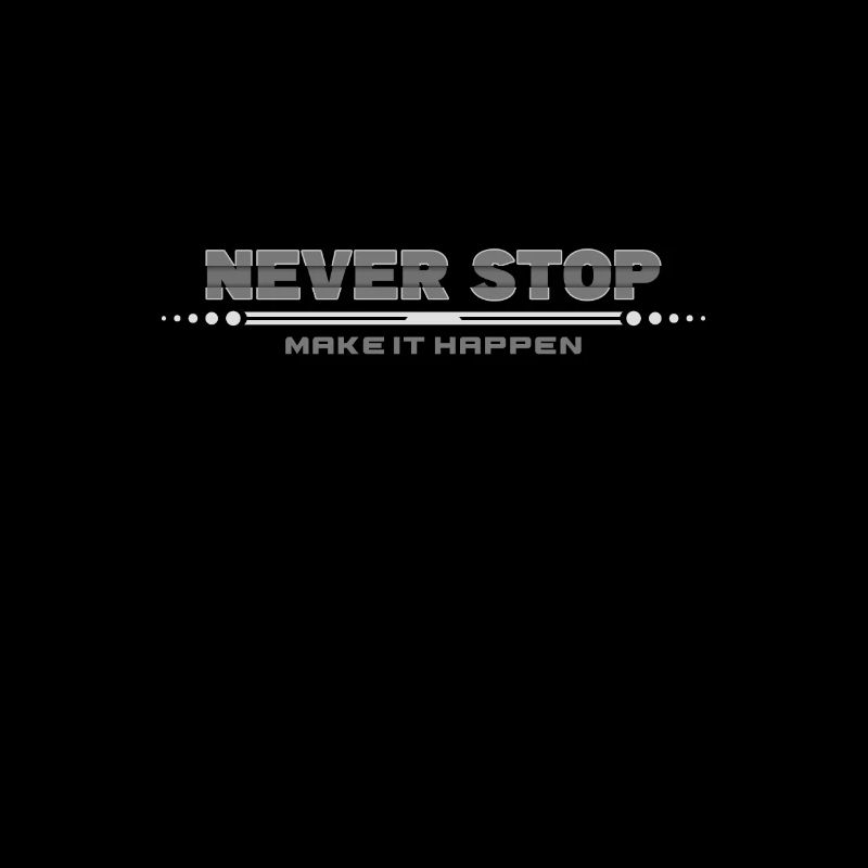Never Stop: Make It Happen