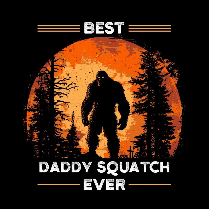Best Daddy Squatch Ever
