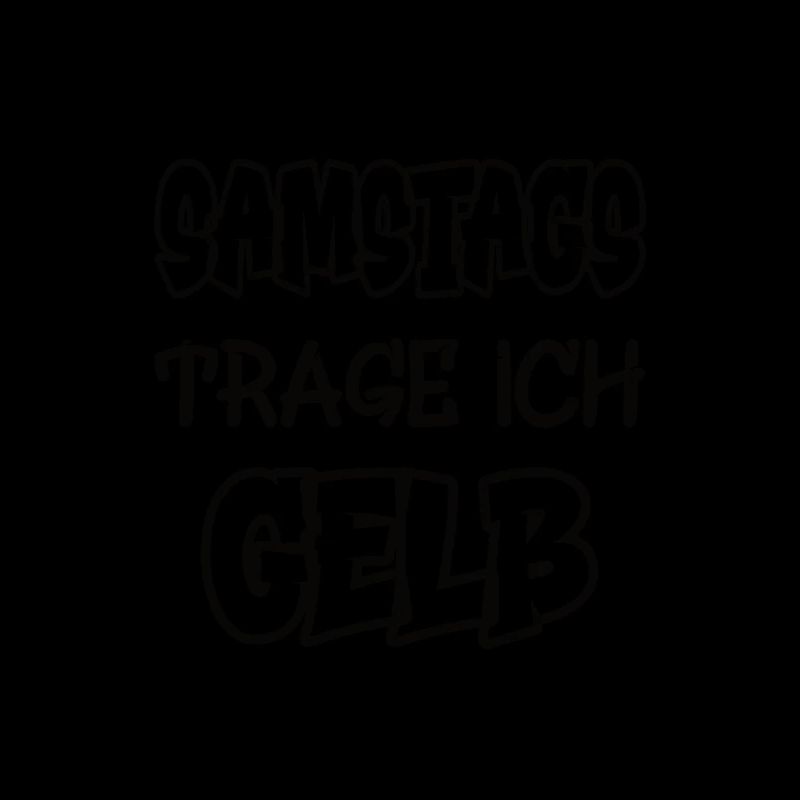 Samstags trage ich gelb Spruch Farbe gelb
