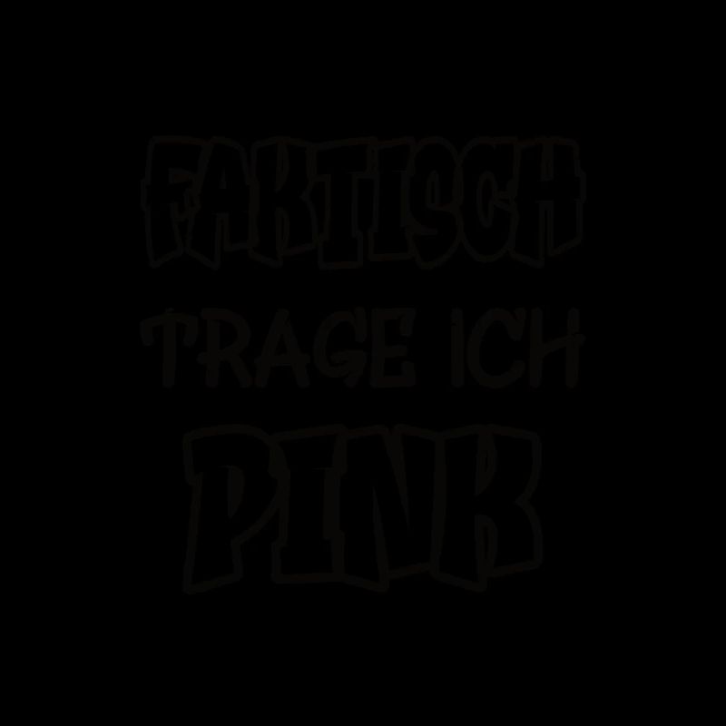 Faktisch trage ich pink Spruch Farbe pink