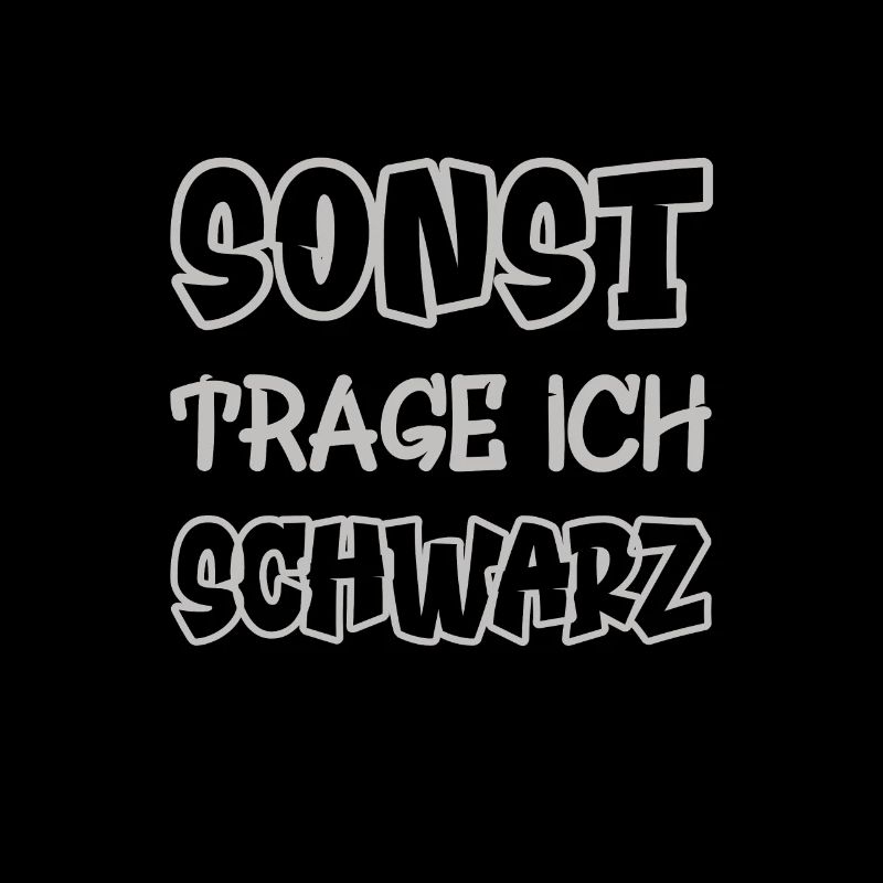 Sonst trage ich schwarz Spruch Farbe schwarz