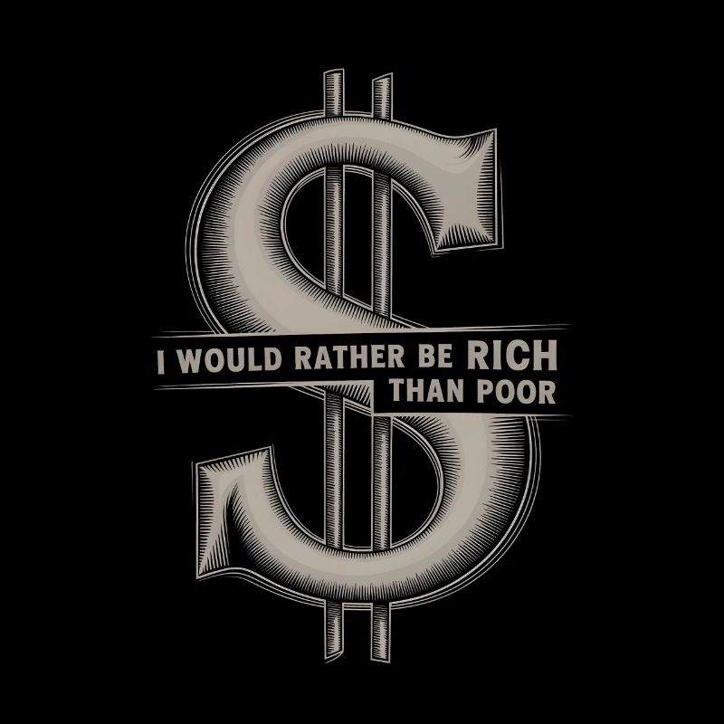 I would rather be rich than poor Dollar Sign