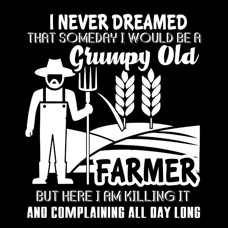 Be A Grumpy Old Farmer