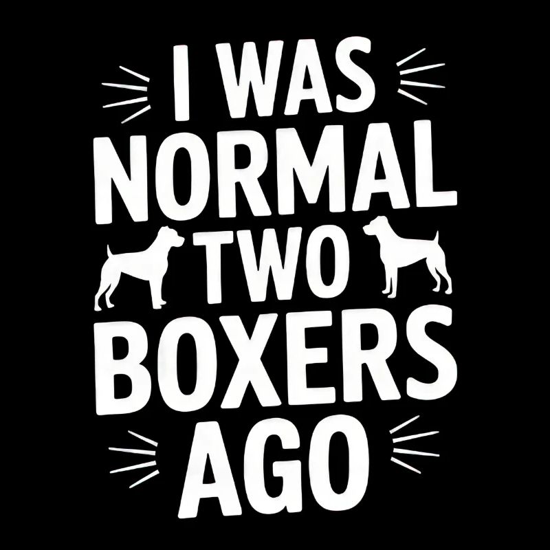 I Was Normal Two Boxers Ago