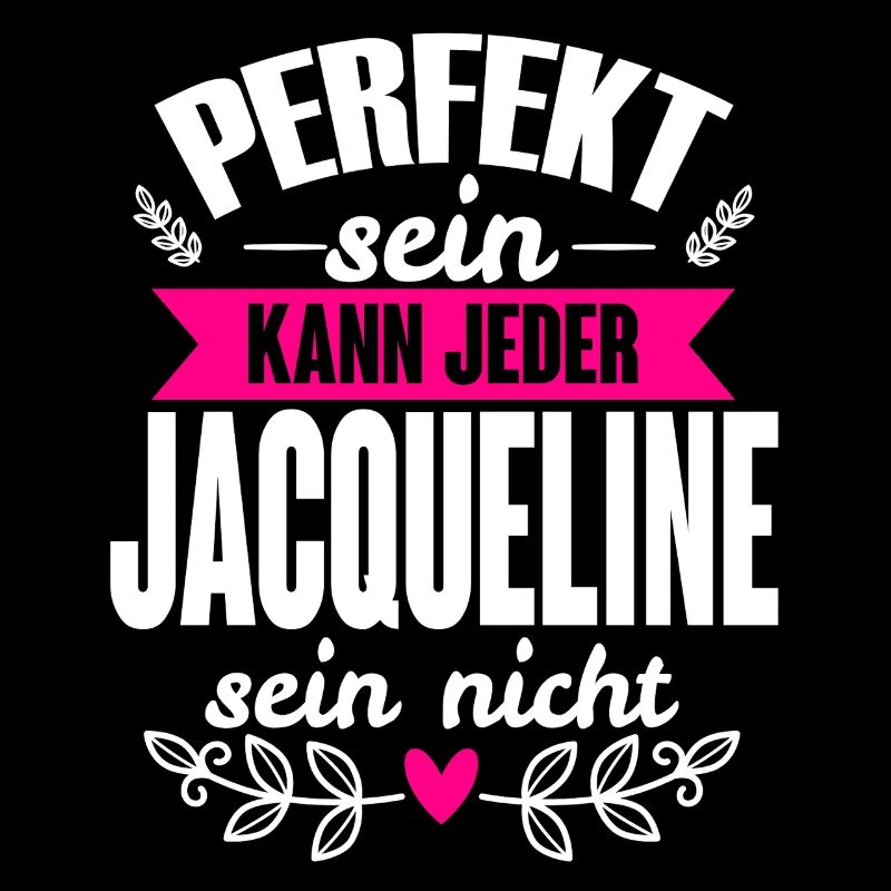 Jacqueline Perfekt Sein Kann Jeder Jaqueline Nicht