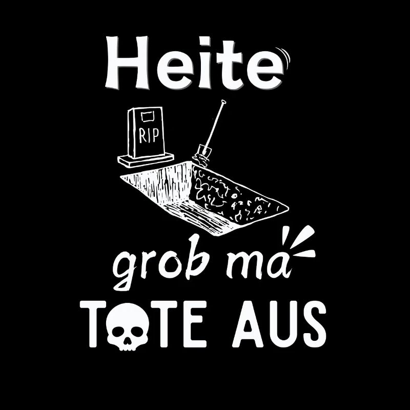Heute grob ma Tote aus | Geschenkidee