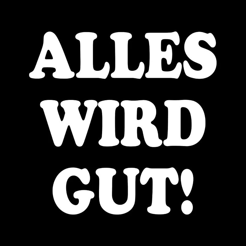 Alles Wird Gut!