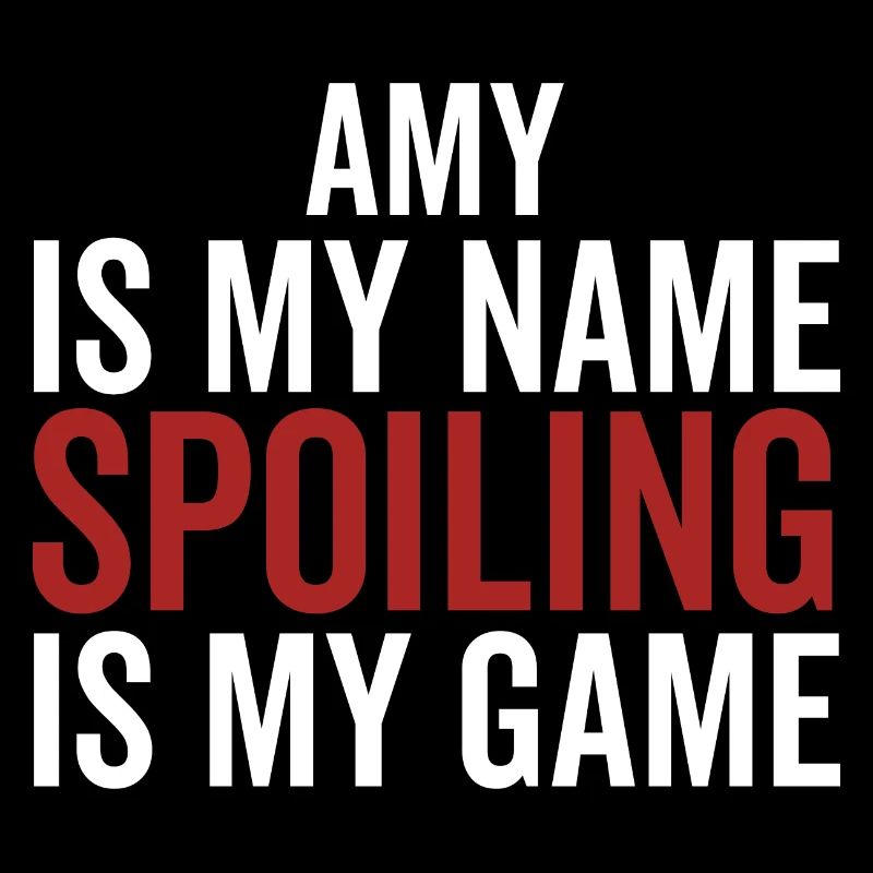 Amy is My Name Spoiling is My Game