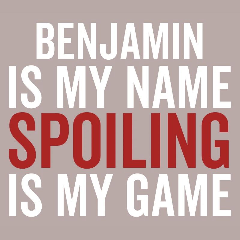 Benjamin is My Name Spoiling is My Game
