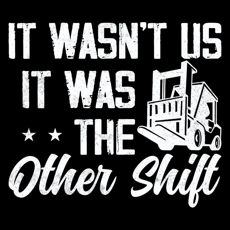 It wasn't us, it was The Other Shift Forklift Opera