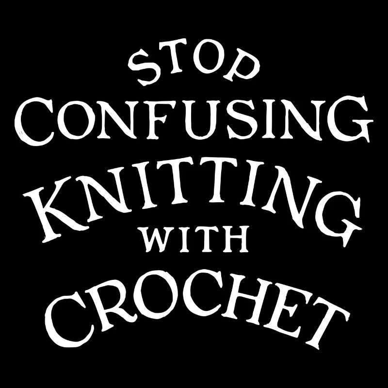 Stop Confusing Knitting with Crochet new/white