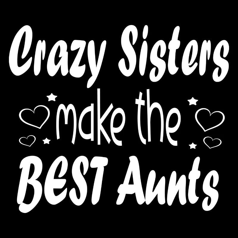 Crazy Sisters make the best Aunts