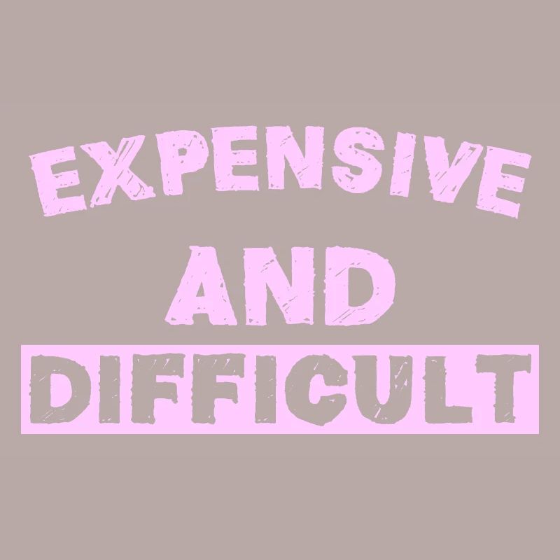 Expensive and Difficult