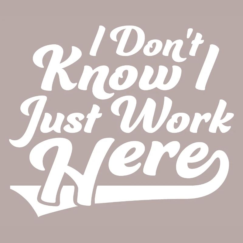 Funny I Don't Know I Just Work Here Sarcastic Joke