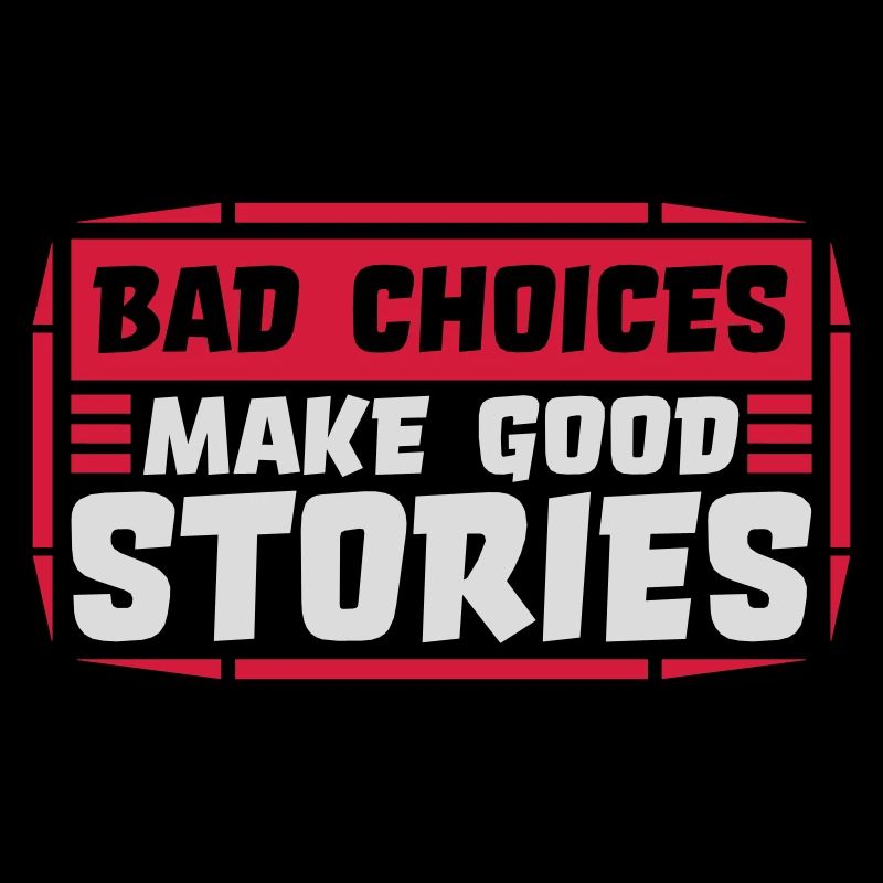 bad decisions great stories
