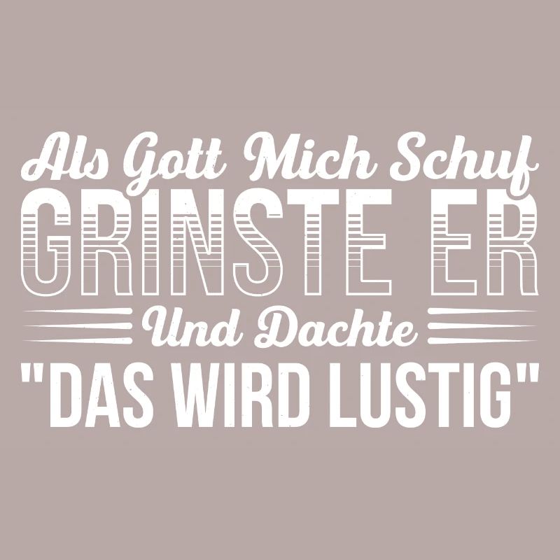 Als Gott Mich Schuf Grinste Er Und Dachte Das Wird