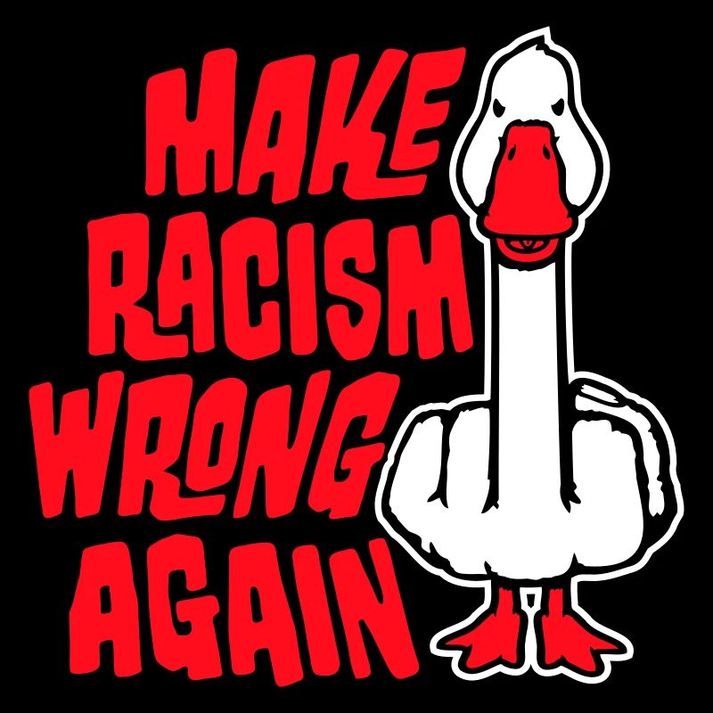 Gans Make Racism Wrong Again Mittelfinger Aktivist