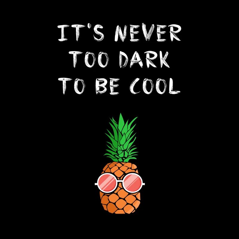 Never too Dark to be Cool