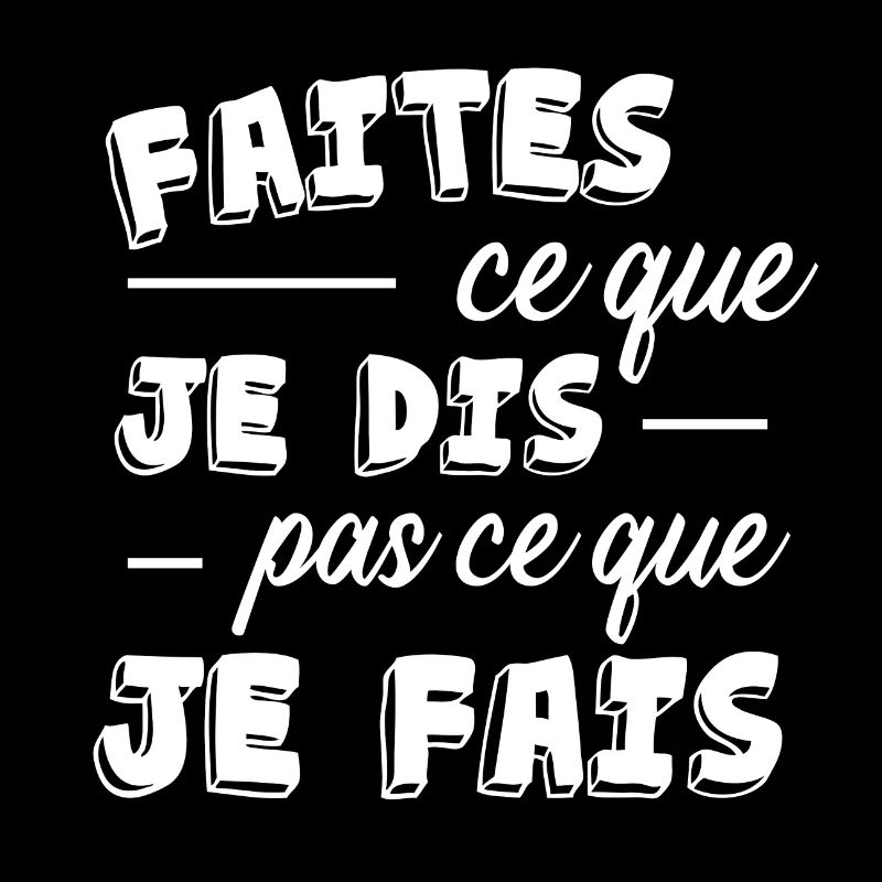 Faites ce que je dis pas ce que je fais cadeau