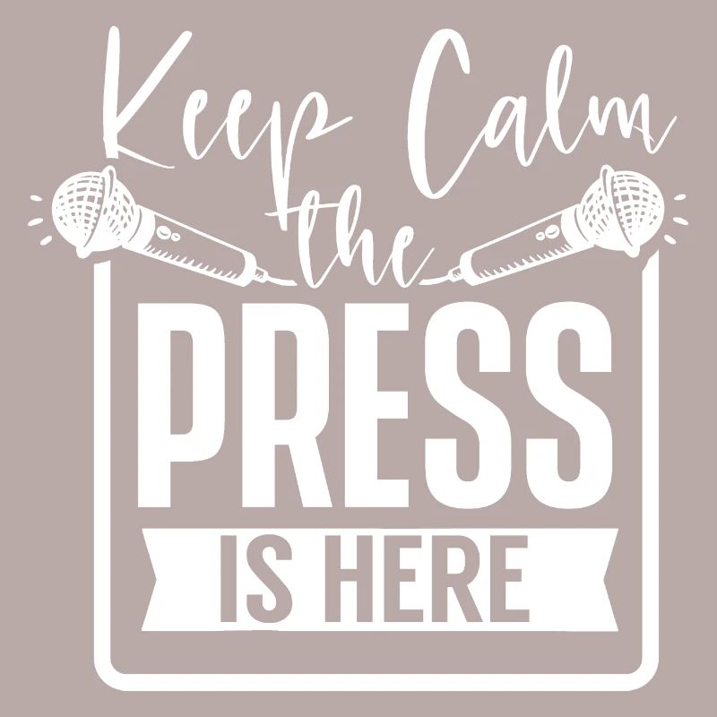 Keep Calm The Press Is Here Reporter Media