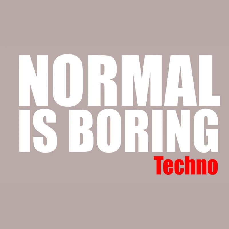 Normal is boring techno quote