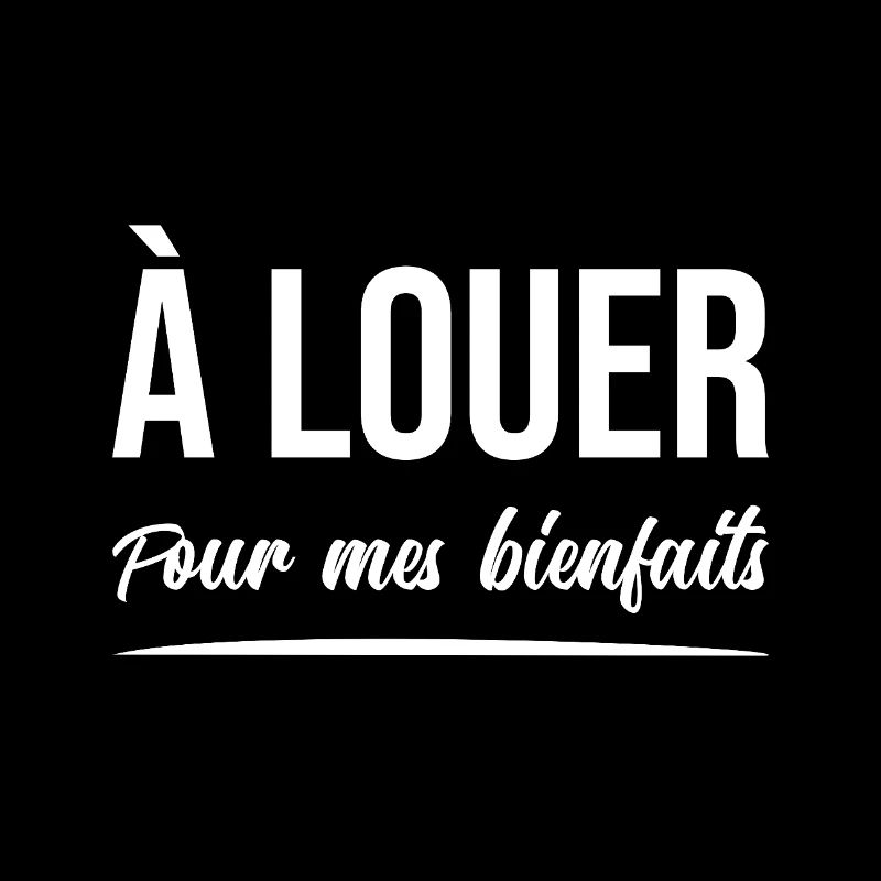 À LOUER (POUR MES BIENFAITS) !