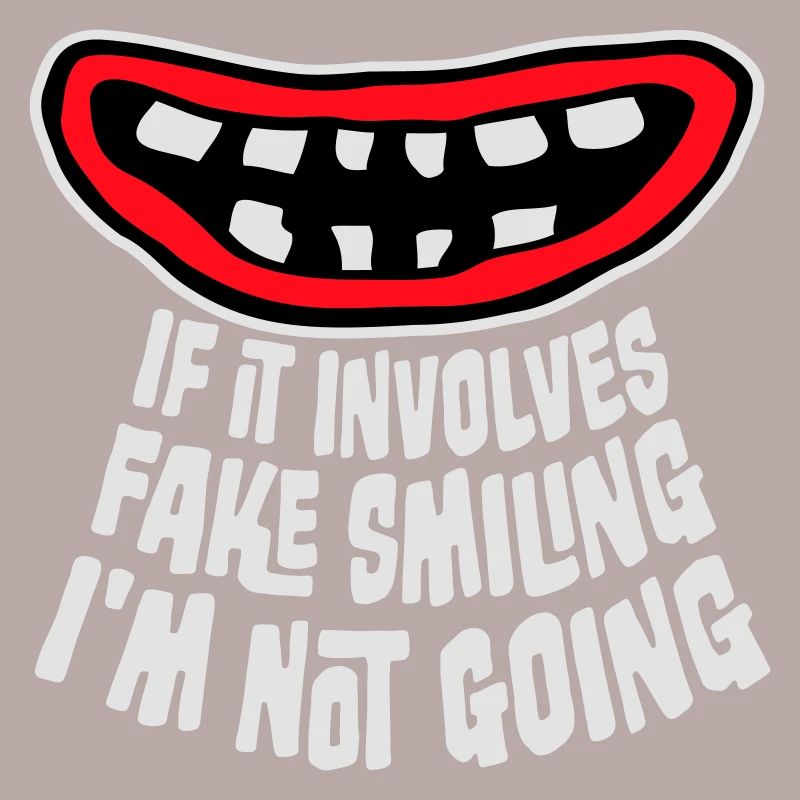 If It Involves Fake Smiling I'm Not Going Saying