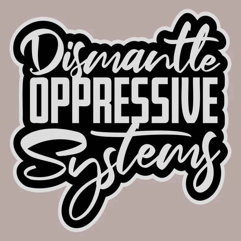 Dismantle Oppressive Systems Activism Statement