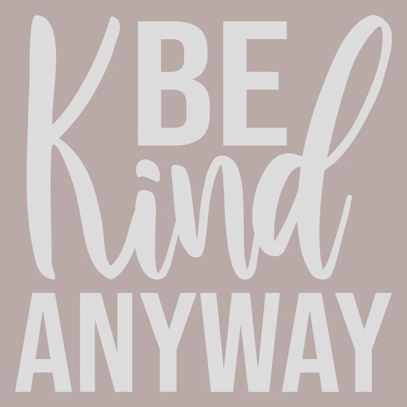 Be Kind Anyway Friendliness Statement Saying