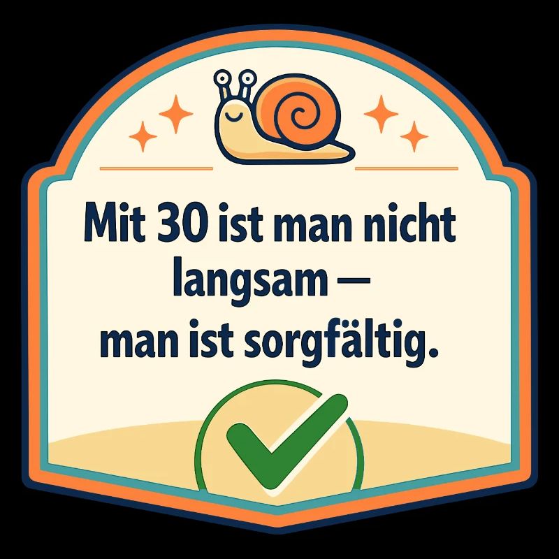 Mit 30: Langsam? Nein, sorgfältig