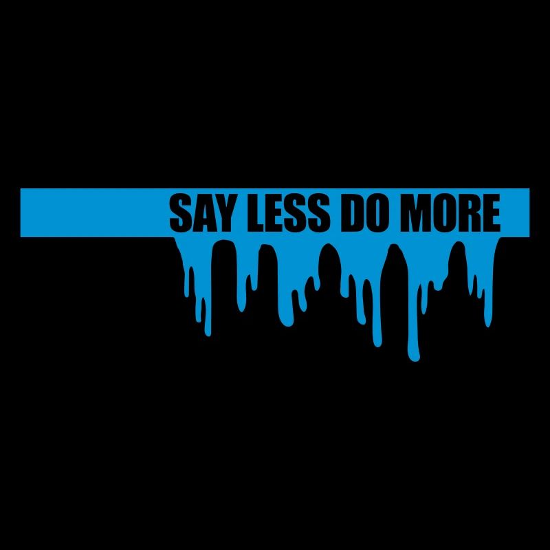 say less do more