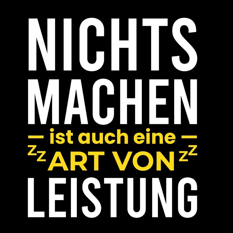 Nichts Machen ist auch eine Leistung